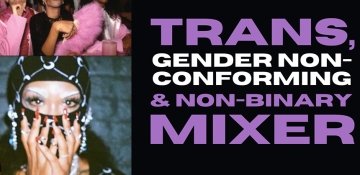 Trans, Gender Non-Conforming & Non-Binary Mixer